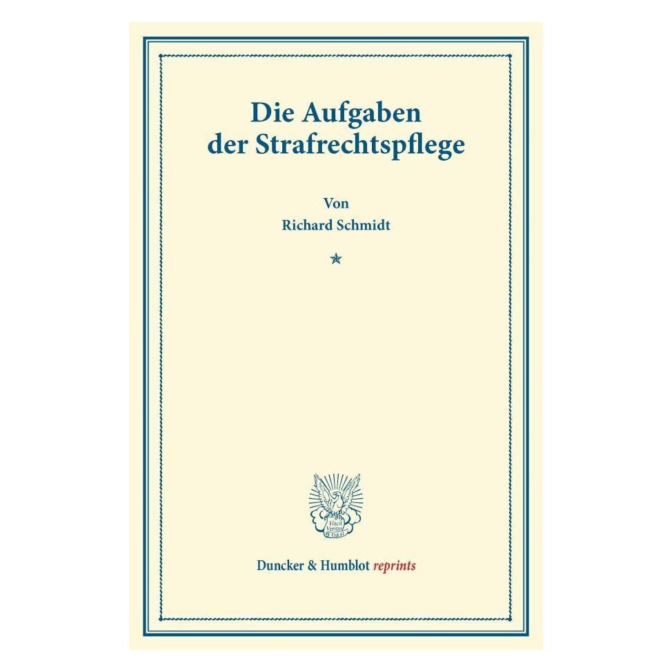 Duncker & Humblot Die Aufgaben der Strafrechtspflege. (Deutsch, Softcover, Richard Schmidt) (35133285)