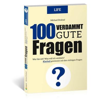 100 Verdammt gute Fragen – LIFE, Gebundene Ausgabe von Michael Draksal, Draksal Fachverlag, 978-3-86243-209-7