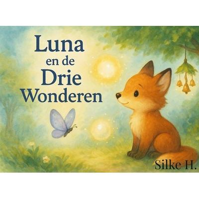 Luna, en de drie wonderen, Taschenbuch von Silke H., Bookmundo, 978-94-038-4876-1