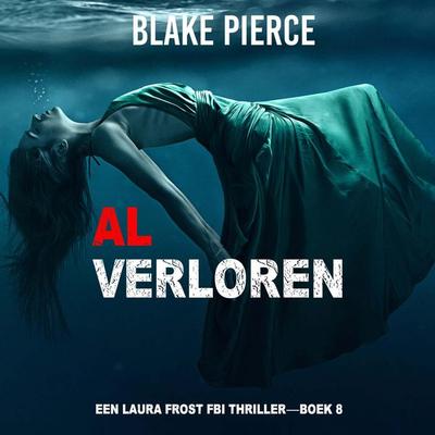 Al Verloren (Een Laura Frost FBI Thriller—Boek 8) - Blake Pierce, Audio, 9798341573956