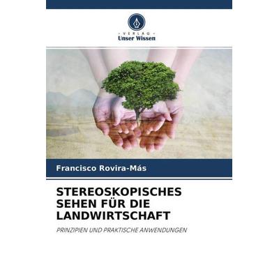 STEREOSKOPISCHES SEHEN FÜR DIE LANDWIRTSCHAFT, Taschenbuch von Francisco Rovira-Más, Verlag Unser Wissen, 978-620-3-27030-3