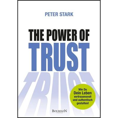 The Power of Trust, Gebundene Ausgabe von Peter Stark, Bourdon Verlag GmbH, 978-3-949869-10-5