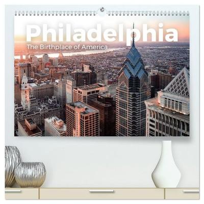 Philadelphia - The Birthplace of America (hochwertiger Premium Wandkalender 2027 DIN A2 quer), Kunstdruck in Hochglanz