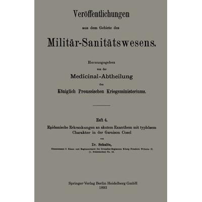 Epidemische Erkrankungen an akutem Exanthem mit typhösem Charakter in der Garnison Cosel, Taschenbuch von Franz Bernhard Schulte, Springer Berlin,
