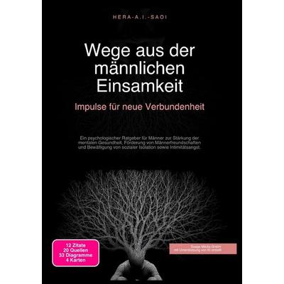 Wege aus der männlichen Einsamkeit: Impulse für neue Verbundenheit, Taschenbuch von Hera A.I. Saoi, Epubli, 978-3-565-21820-2