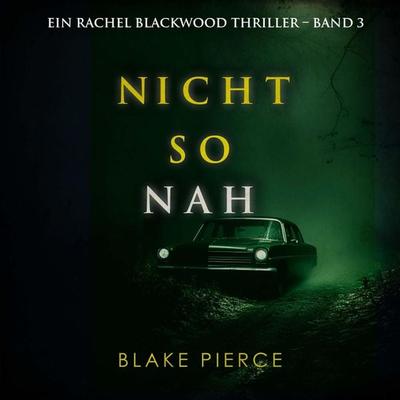Nicht so Nah (Ein Rachel Blackwood Thriller – Band 3) - Blake Pierce, Audio, 9798894824857