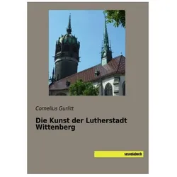 Die Kunst der Lutherstadt Wittenberg, Fachbücher von Cornelius Gurlitt