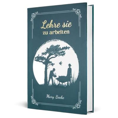 Lehre sie zu arbeiten, Taschenbuch von Mary Beeke, Missionswerk Voice of Hope, 978-3-947978-09-0