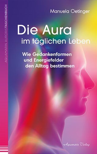 Manuela Oetinger - Die Aura im täglichen Leben: Wie Gedankenformen und Energiefelder den Alltag bestimmen - Preis vom 11.10.2026 15:43:13 h