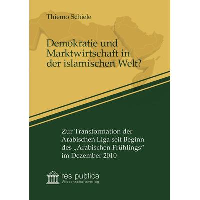 Demokratie und Marktwirtschaft in der islamischen Welt?, Taschenbuch von Thiemo Schiele, Res publica Wissenschaftsverlag Ingo Naumann,