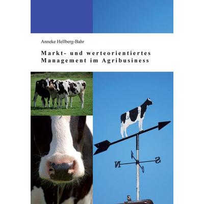 Markt- und werteorientiertes Management im Agribusiness, Taschenbuch von Anneke Hellberg-Bahr, Cuvillier Verlag, 978-3-95404-493-1