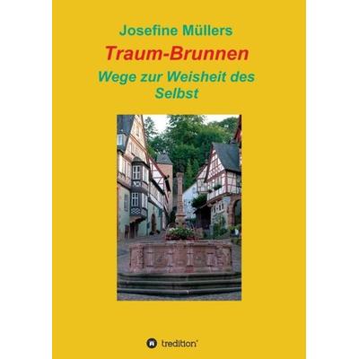 Traum-Brunnen - Wege zur Weisheit des Selbst, Taschenbuch von Josefine Müllers, Tredition, 978-3-7497-4430-5
