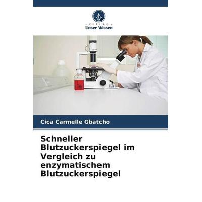 Schneller Blutzuckerspiegel im Vergleich zu enzymatischem Blutzuckerspiegel, Taschenbuch von Cica Carmelle Gbatcho, Verlag Unser Wissen,
