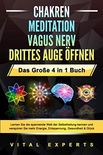 Vital Experts - CHAKREN MEDITATION VAGUS NERV DRITTES AUGE ÖFFNEN - Das Große 4 in 1 Buch: Lernen Sie die spannende Welt der Selbstheilung kennen und verspüren Sie mehr Energie, Entspannung, Gesundheit & Glück - Preis vom 09.10.2026 07:28:09 h
