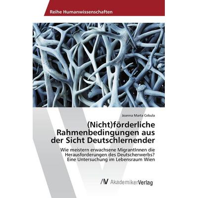 (Nicht)förderliche Rahmenbedingungen aus der Sicht Deutschlernender, Taschenbuch von Joanna Marta Cebula, AV Akademikerverlag, 978-3-639-72138-6