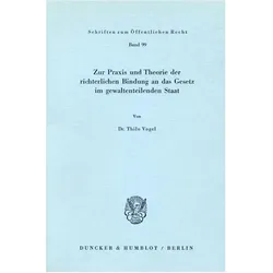 Zur Praxis und Theorie der richterlichen Bindung an das Gesetz im gewaltenteilenden Staat., Fachbücher von Thilo Vogel
