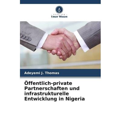 Öffentlich-private Partnerschaften und infrastrukturelle Entwicklung in Nigeria, Taschenbuch von Adeyemi J. Thomas, Verlag Unser Wissen,