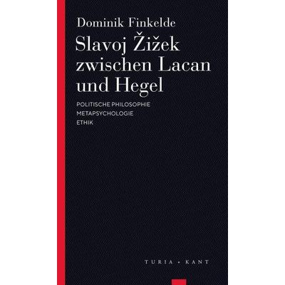 Slavoj Žižek zwischen Lacan und Hegel, Taschenbuch von Dominik Finkelde, Turia + Kant, 978-3-85132-946-9