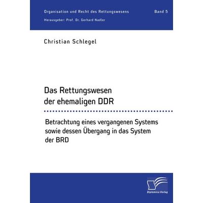 Das Rettungswesen der ehemaligen DDR. Betrachtung eines vergangenen Systems sowie dessen Übergang in das System der BRD, Taschenbuch von Christian
