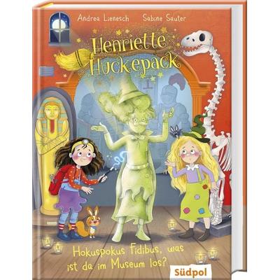 Henriette Huckepack – Hokus Pokus Fidibus, was ist da im Museum los?, Gebundene Ausgabe von Andrea Lienesch, Südpol Verlag GmbH, 978-3-96594-372-8