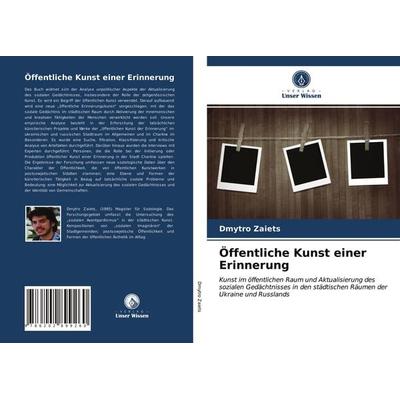 Öffentliche Kunst einer Erinnerung, Taschenbuch von Dmytro Zaiets, Verlag Unser Wissen, 978-620-2-89926-0