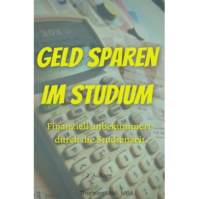 Geld sparen im Studium, Taschenbuch von Thorsten Mikli, Epubli, 978-3-7541-4738-2