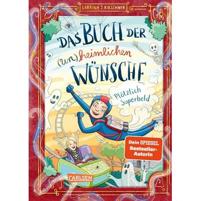 Das Buch der (un)heimlichen Wünsche 2: Plötzlich Superheld, Gebundene Ausgabe von Sabrina J. Kirschner, Carlsen