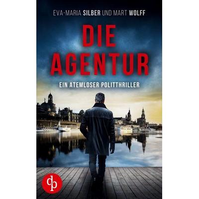Die Agentur, Taschenbuch von Eva-Maria Silber,Mart Wolff, Dp Verlag, 978-3-9899890-7-8