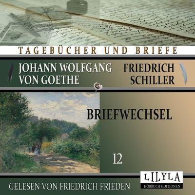 Briefwechsel 12 - Johann Wolfgang Goethe + Friedrich Schiller, Audio, 9783988521033