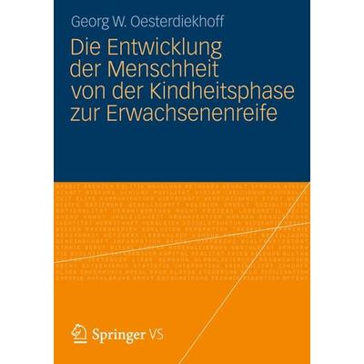 Die Entwicklung der Menschheit von der Kindheitsphase zur Erwachsenenreife, Taschenbuch von Georg W. Oesterdiekhoff, VS Verlag für