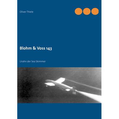 Blohm & Voss 143, Taschenbuch von Oliver Thiele, BoD – Books on Demand, 978-3-8482-1861-5