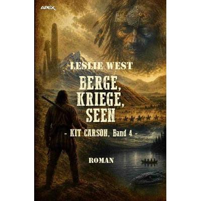 Berge, Kriege, Seen - Kit Carson, Band 4, Taschenbuch von Leslie West, Epubli, 978-3-565-53147-9