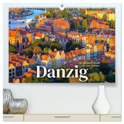 Danzig - Die goldene Stadt an der Ostsee. (hochwertiger Premium Wandkalender 2027 DIN A2 quer), Kunstdruck in Hochglanz