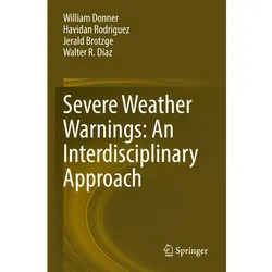 Severe Weather Warnings: An Interdisciplinary Approach, Fachbücher von Havidan Rodriguez, William Donner, Jerald Brotzge, Walter R. Diaz
