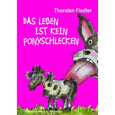 Das Leben ist kein Ponyschlecken, Taschenbuch von Thorsten Fiedler, Mainbook