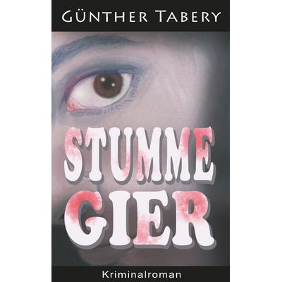 Stumme Gier, Taschenbuch von Günther Tabery, BoD – Books on Demand, 978-3-7528-9554-4