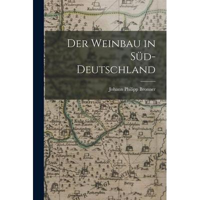 Der Weinbau in Süd-Deutschland, Taschenbuch von Johann Philipp Bronner, Legare Street Press, 978-1-01-908251-5
