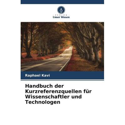Handbuch der Kurzreferenzquellen für Wissenschaftler und Technologen, Taschenbuch von Raphael Kavi, Verlag Unser Wissen, 978-620-5-70980-1