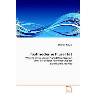 Ifkovits, S: Postmoderne Pluralität, Taschenbuch von Stephan Ifkovits, VDM, 978-3-639-31061-0