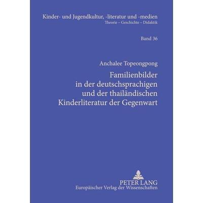 Familienbilder in der deutschsprachigen und der thailändischen Kinderliteratur der Gegenwart, Taschenbuch von Anchalee Topeongpong, Peter Lang GmbH,