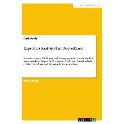Rapsöl als Kraftstoff in Deutschland, Taschenbuch von Derk Pauls, GRIN, 978-3-640-14913-1