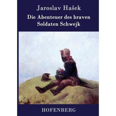 Die Abenteuer des braven Soldaten Schwejk, Gebundene Ausgabe von Jaroslav Ha¿ek, BoD - Books on Demand, 978-3-8430-3448-7