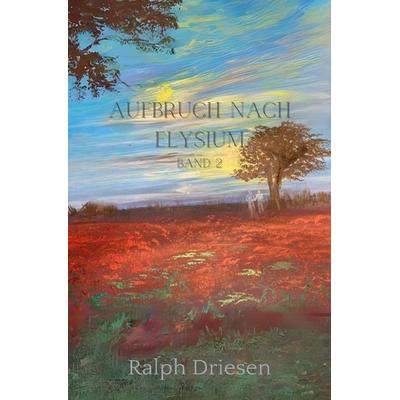 Aufbruch nach Elysium / Aufbruch nach Elysium Band 2, Taschenbuch von Ralph Driesen, Epubli, 978-3-7584-5955-9