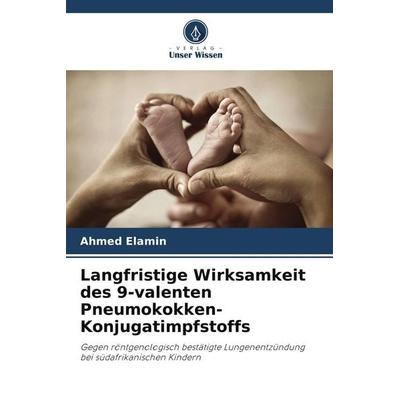 Langfristige Wirksamkeit des 9-valenten Pneumokokken-Konjugatimpfstoffs, Taschenbuch von Ahmed Elamin, Verlag Unser Wissen, 978-620-4-71366-3