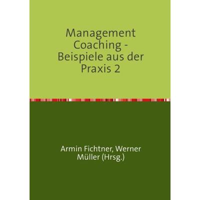 Sammlung infoline / Management Coaching - Beispiele aus der Praxis 2, Taschenbuch von Armin Fichtner, Epubli, 978-3-7375-6619-3