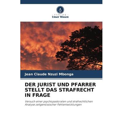 DER JURIST UND PFARRER STELLT DAS STRAFRECHT IN FRAGE, Taschenbuch von Jean Claude Nzuzi Mbonga, Verlag Unser Wissen