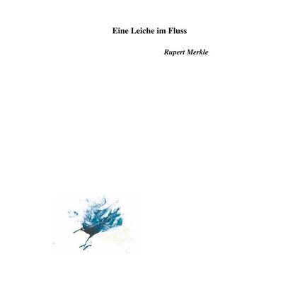 Eine Leiche im Fluss, Taschenbuch von Rupert Merkle, Twentysix, 978-3-7407-3530-2