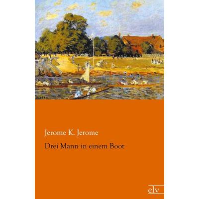 Drei Mann in einem Boot, Taschenbuch von Jerome K. Jerome, Europäischer Literaturverlag, 978-3-86267-600-2