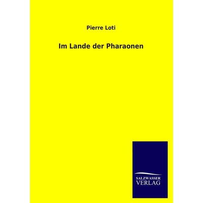 Im Lande der Pharaonen, Taschenbuch von Pierre Loti, Salzwasser, 978-3-8460-1941-2