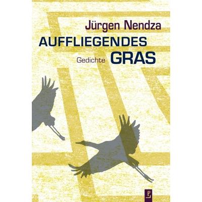 Auffliegendes Gras, Gebundene Ausgabe von Jürgen Nendza, Poetenladen, 978-3-948305-13-0